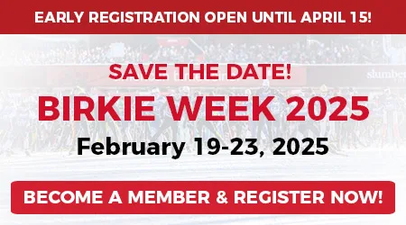 Early Registration Open Until April 15! Save the Date! Birkie Week 2025 - February 19-23, 2025 - Become a Member and Register Now!