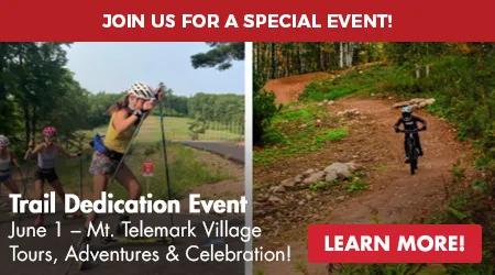 Join Us for a Special Event! Trail Dedication Event - June 1 - Mt Telemark Village - Tours, Adventures and Celebration - Learn More!