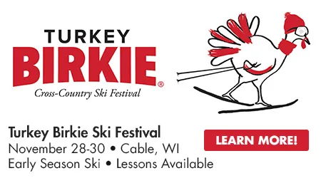Turkey Birkie Ski Festival - November 28-30 - Cable, WI - Early Season Ski - Lessons Available - Learn More!